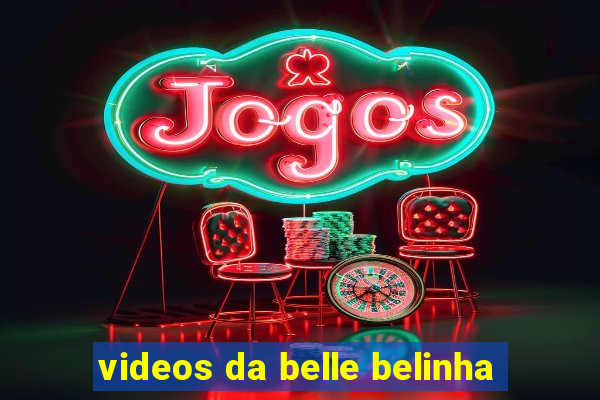 videos da belle belinha